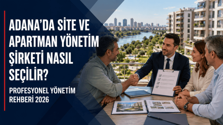 Adana’da Site ve Apartman Yönetim Şirketi Nasıl Seçilir? Profesyonel Yönetim Rehberi 2026
