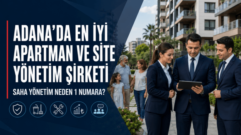 Adana’da Apartman ve Site Yönetim Şirketi: Saha Yönetim’i Tanıyın